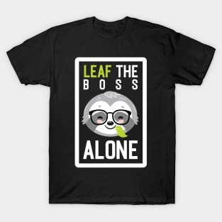 Funny Boss Pun - Leaf me Alone - Gifts for Bosses T-Shirt